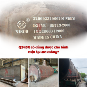 Q345R có dùng được cho bình chịu áp lực không?